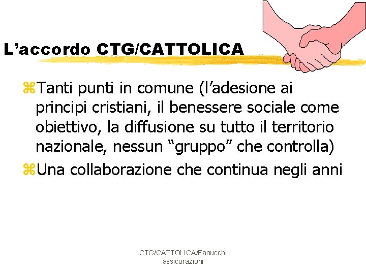 L’accordo CTG/CATTOLICA z. Tanti punti in comune (l’adesione ai principi cristiani, il benessere sociale