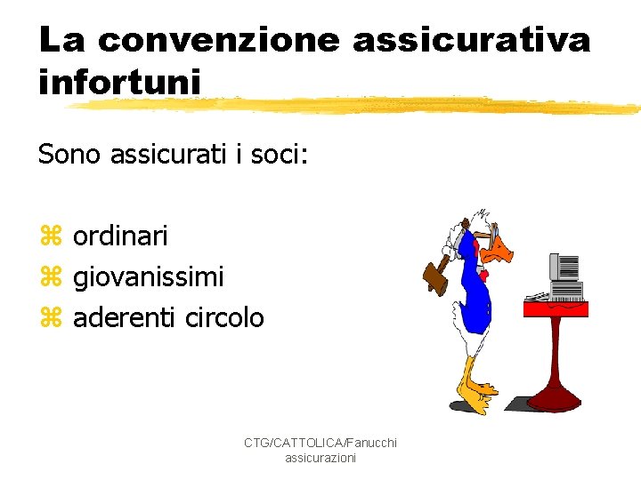 La convenzione assicurativa infortuni Sono assicurati i soci: z ordinari z giovanissimi z aderenti