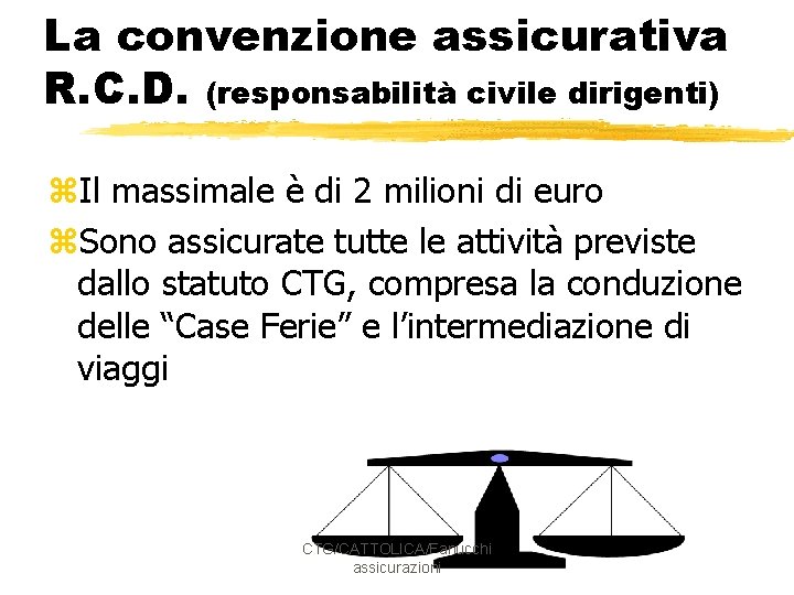 La convenzione assicurativa R. C. D. (responsabilità civile dirigenti) z. Il massimale è di