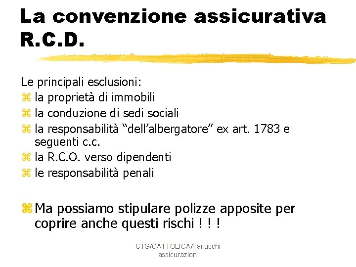 La convenzione assicurativa R. C. D. Le principali esclusioni: z la proprietà di immobili