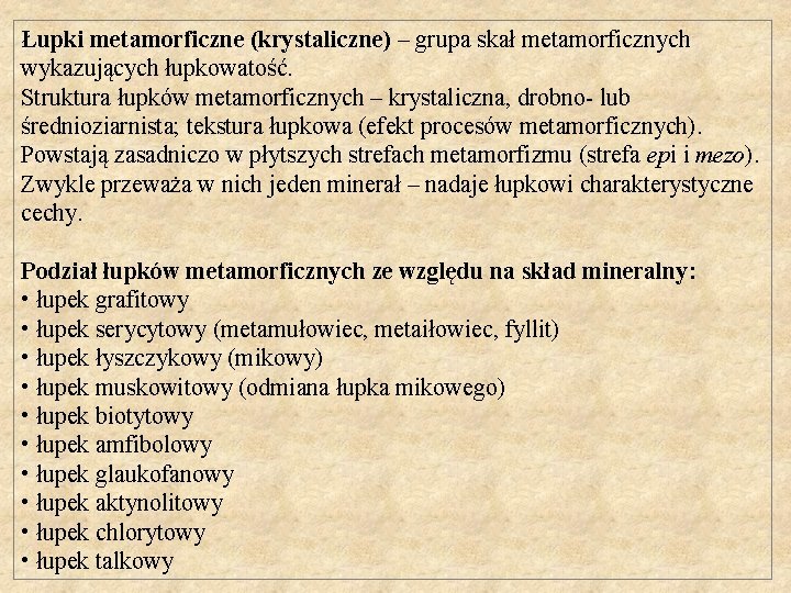 Łupki metamorficzne (krystaliczne) – grupa skał metamorficznych wykazujących łupkowatość. Struktura łupków metamorficznych – krystaliczna, Łupki metamorficzne (krystaliczne) – grupa skał metamorficznych wykazujących łupkowatość. Struktura łupków metamorficznych – krystaliczna,