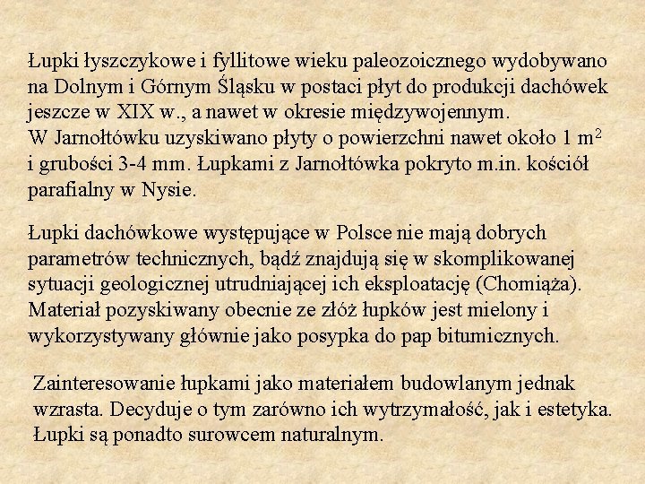 Łupki łyszczykowe i fyllitowe wieku paleozoicznego wydobywano na Dolnym i Górnym Śląsku w postaci Łupki łyszczykowe i fyllitowe wieku paleozoicznego wydobywano na Dolnym i Górnym Śląsku w postaci