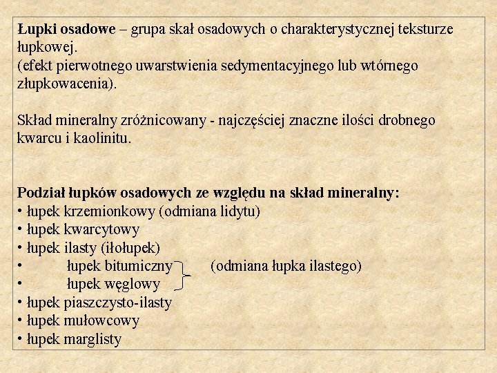 Łupki osadowe – grupa skał osadowych o charakterystycznej teksturze łupkowej. (efekt pierwotnego uwarstwienia sedymentacyjnego Łupki osadowe – grupa skał osadowych o charakterystycznej teksturze łupkowej. (efekt pierwotnego uwarstwienia sedymentacyjnego