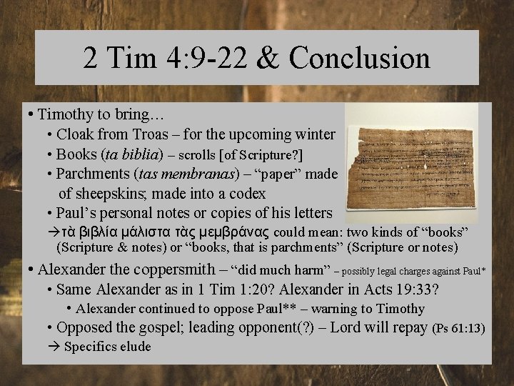 2 Tim 4: 9 -22 & Conclusion • Timothy to bring… • Cloak from