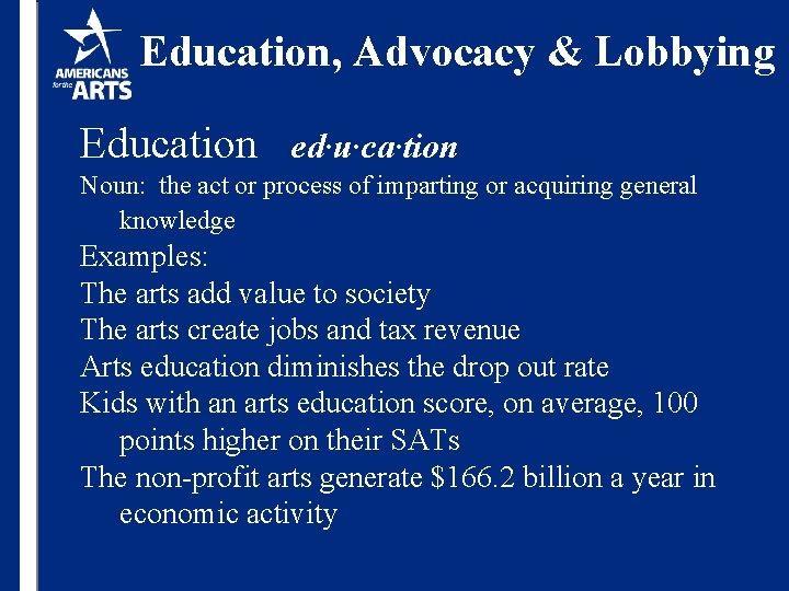 Education, Advocacy & Lobbying Education ed·u·ca·tion Noun: the act or process of imparting or