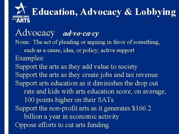 Education, Advocacy & Lobbying Advocacy ad·vo·ca·cy Noun: The act of pleading or arguing in