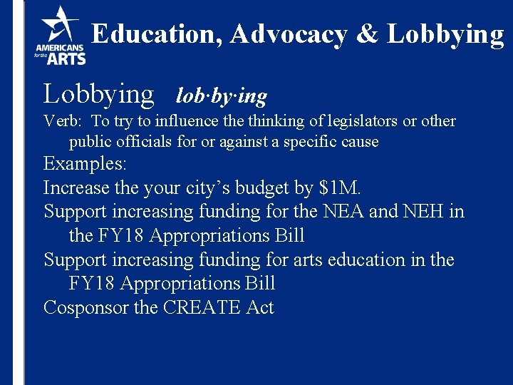 Education, Advocacy & Lobbying lob·by·ing Verb: To try to influence thinking of legislators or