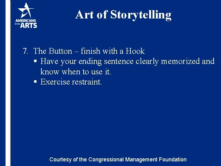 Art of Storytelling 7. The Button – finish with a Hook § Have your