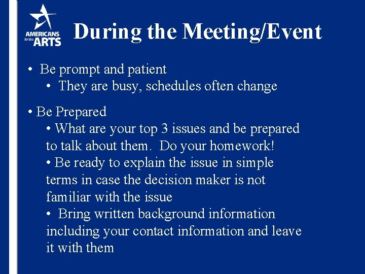 During the Meeting/Event • Be prompt and patient • They are busy, schedules often