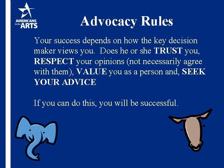 Advocacy Rules Your success depends on how the key decision maker views you. Does