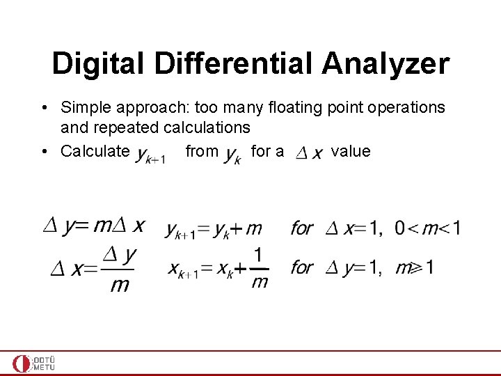 Digital Differential Analyzer • Simple approach: too many floating point operations and repeated calculations