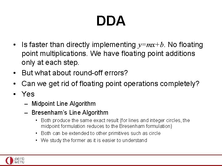 DDA • Is faster than directly implementing y=mx+b. No floating point multiplications. We have