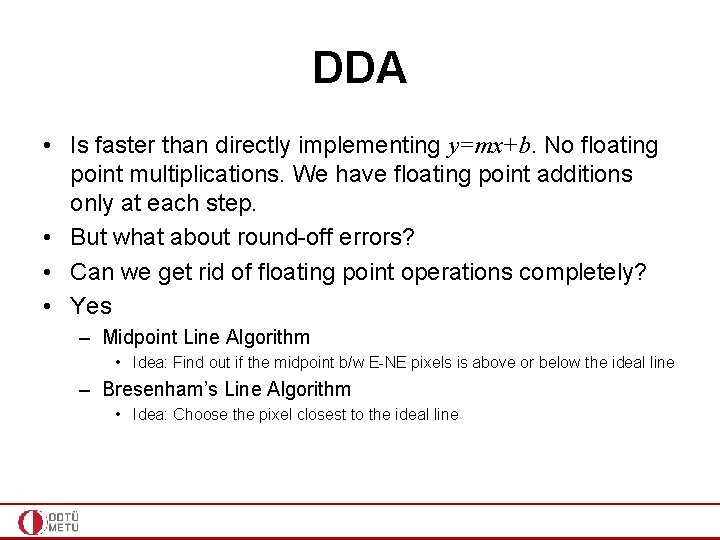 DDA • Is faster than directly implementing y=mx+b. No floating point multiplications. We have