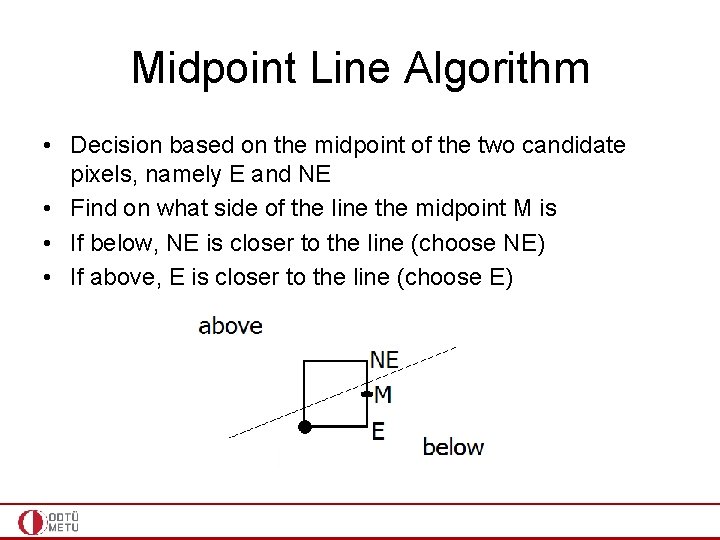 Midpoint Line Algorithm • Decision based on the midpoint of the two candidate pixels,