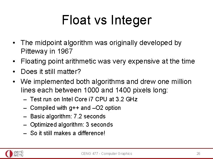 Float vs Integer • The midpoint algorithm was originally developed by Pitteway in 1967