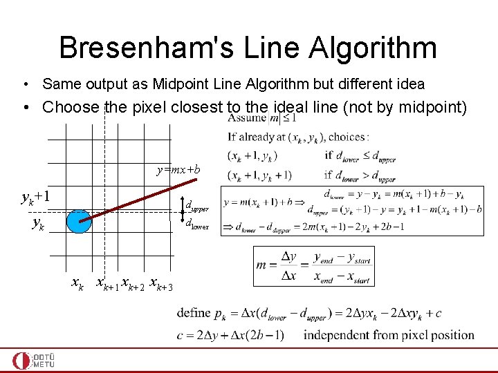 Bresenham's Line Algorithm • Same output as Midpoint Line Algorithm but different idea •