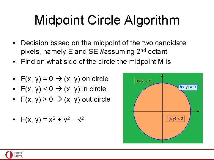 Midpoint Circle Algorithm • Decision based on the midpoint of the two candidate pixels,