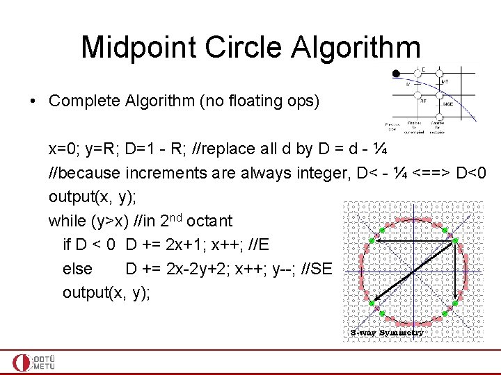 Midpoint Circle Algorithm • Complete Algorithm (no floating ops) x=0; y=R; D=1 - R;