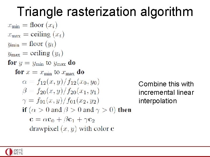 Triangle rasterization algorithm Combine this with incremental linear interpolation 