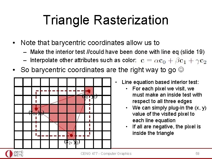 Triangle Rasterization • Note that barycentric coordinates allow us to – Make the interior