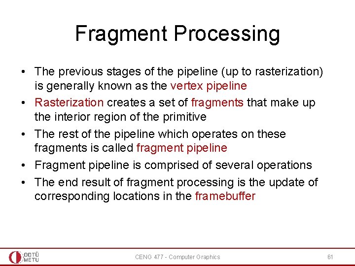 Fragment Processing • The previous stages of the pipeline (up to rasterization) is generally