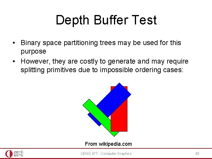 Depth Buffer Test • Binary space partitioning trees may be used for this purpose