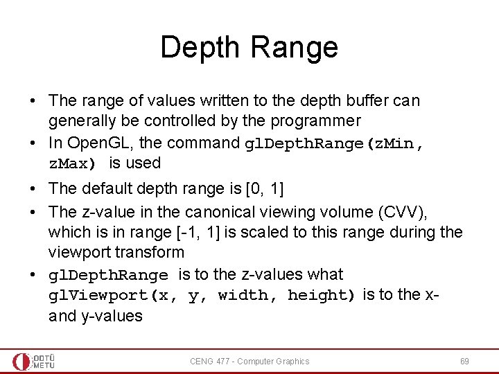 Depth Range • The range of values written to the depth buffer can generally