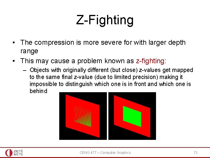 Z-Fighting • The compression is more severe for with larger depth range • This