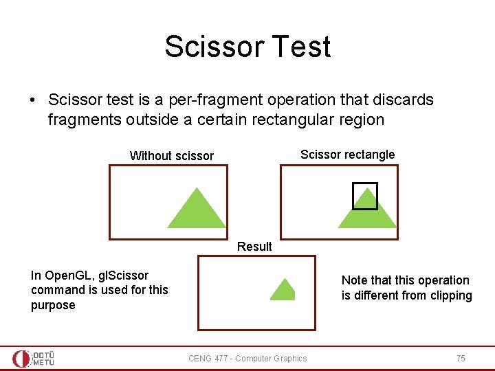 Scissor Test • Scissor test is a per-fragment operation that discards fragments outside a