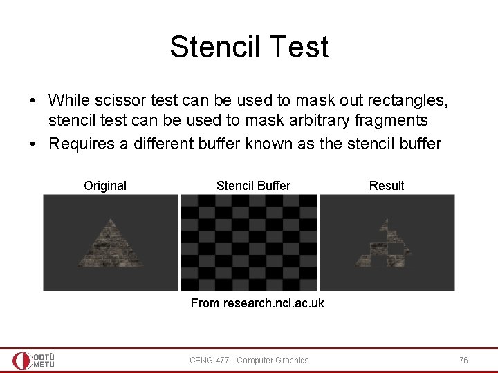 Stencil Test • While scissor test can be used to mask out rectangles, stencil