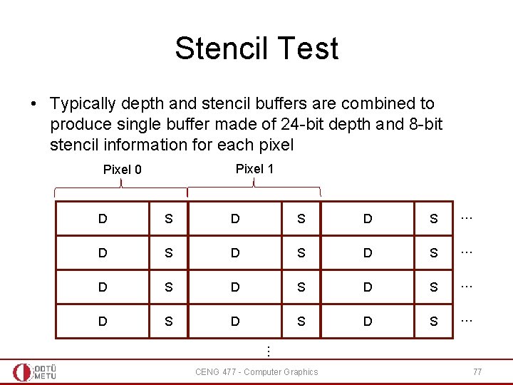 Stencil Test • Typically depth and stencil buffers are combined to produce single buffer