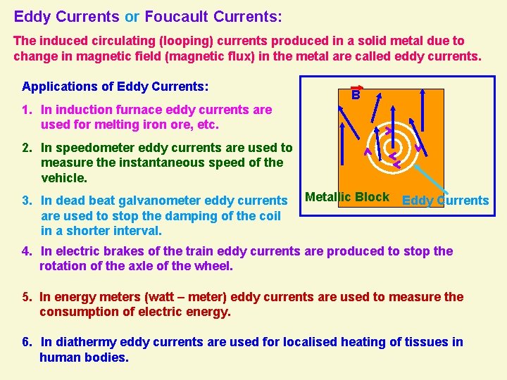 Eddy Currents or Foucault Currents: The induced circulating (looping) currents produced in a solid