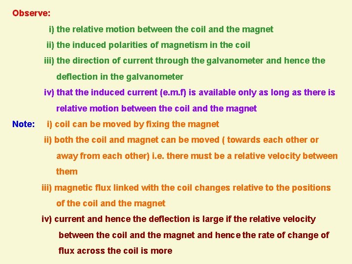 Observe: i) the relative motion between the coil and the magnet ii) the induced