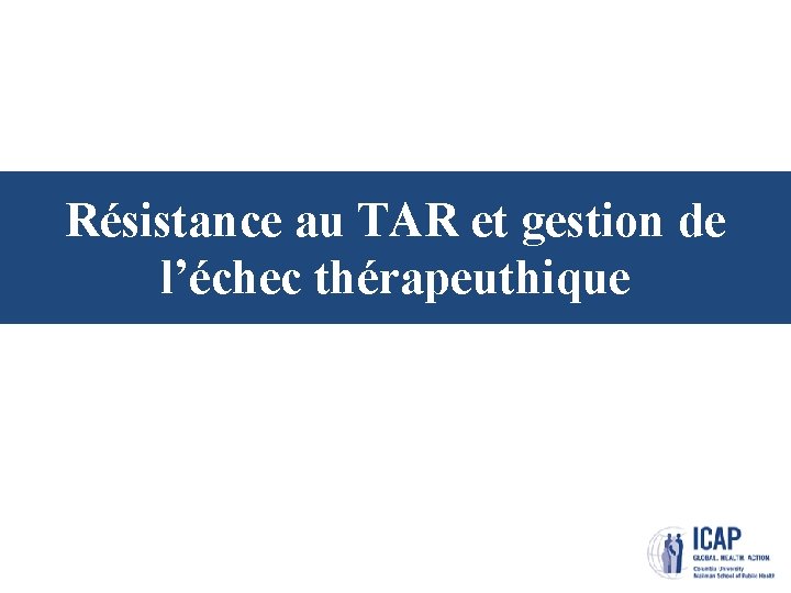 Résistance au TAR et gestion de l’échec thérapeuthique 