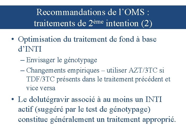 Recommandations de l’OMS : traitements de 2ème intention (2) • Optimisation du traitement de