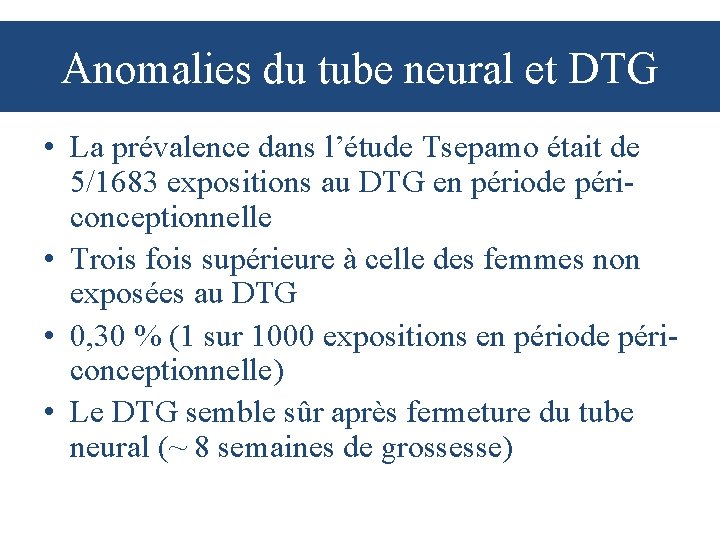 Anomalies du tube neural et DTG • La prévalence dans l’étude Tsepamo était de