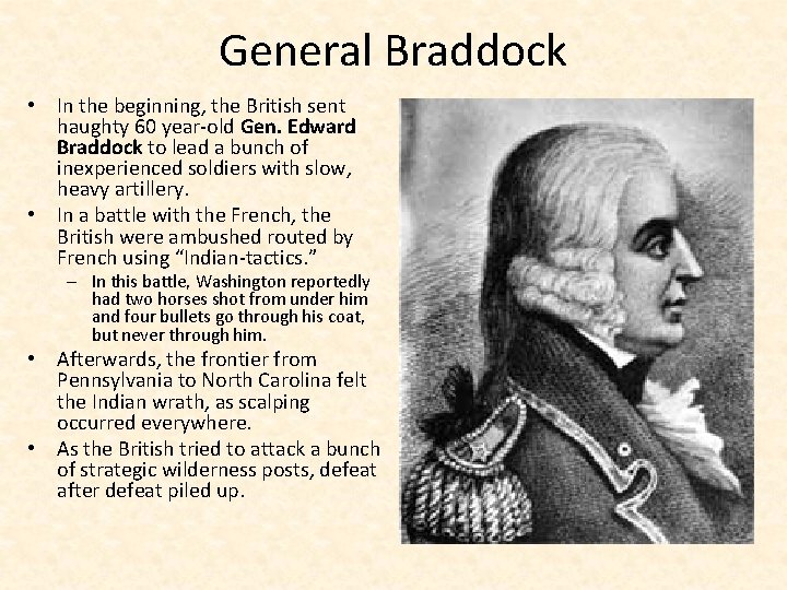 General Braddock • In the beginning, the British sent haughty 60 year-old Gen. Edward