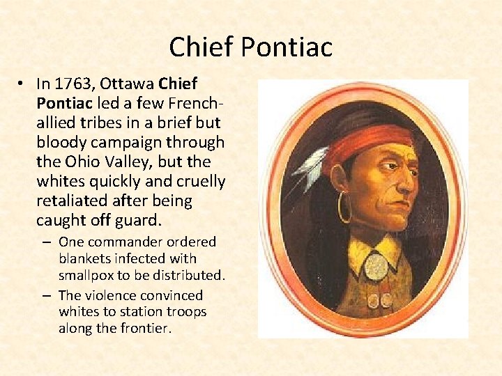 Chief Pontiac • In 1763, Ottawa Chief Pontiac led a few Frenchallied tribes in