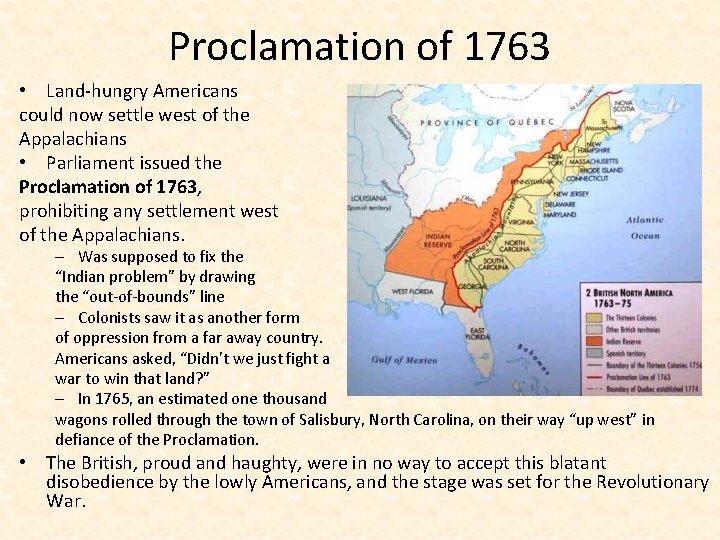 Proclamation of 1763 • Land-hungry Americans could now settle west of the Appalachians •