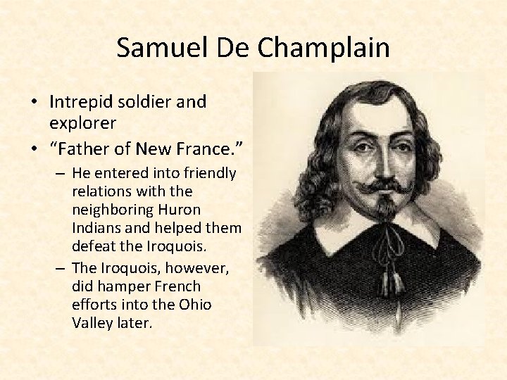 Samuel De Champlain • Intrepid soldier and explorer • “Father of New France. ”