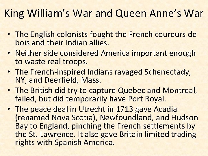 King William’s War and Queen Anne’s War • The English colonists fought the French