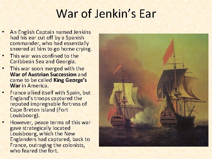 War of Jenkin’s Ear • An English Captain named Jenkins had his ear cut