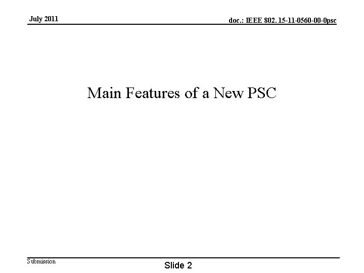 July 2011 doc. : IEEE 802. 15 -11 -0560 -00 -0 psc Main Features