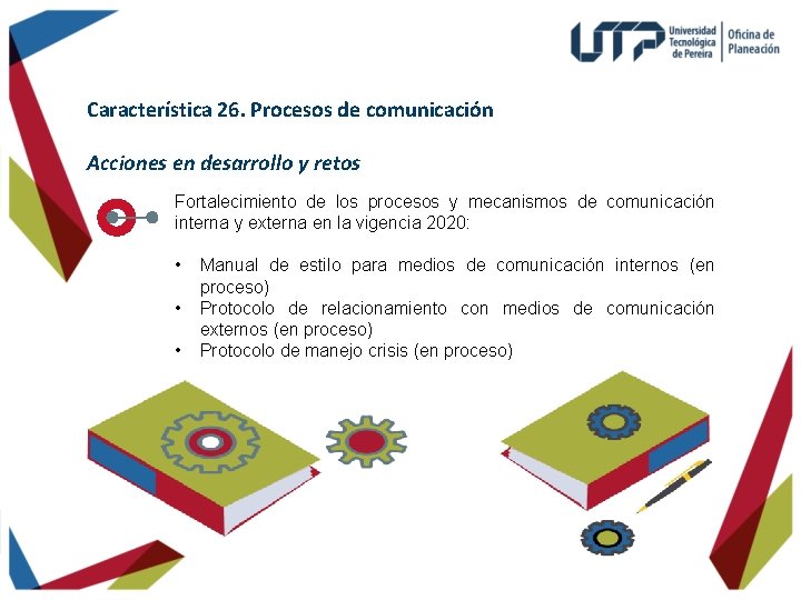 Característica 26. Procesos de comunicación Acciones en desarrollo y retos Fortalecimiento de los procesos