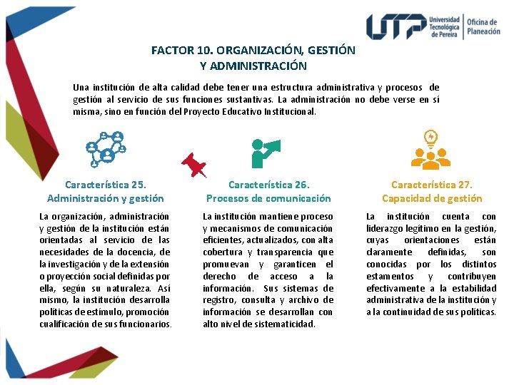FACTOR 10. ORGANIZACIÓN, GESTIÓN Y ADMINISTRACIÓN Una institución de alta calidad debe tener una