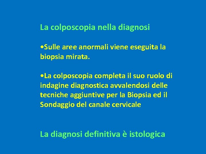 La colposcopia nella diagnosi • Sulle aree anormali viene eseguita la biopsia mirata. •