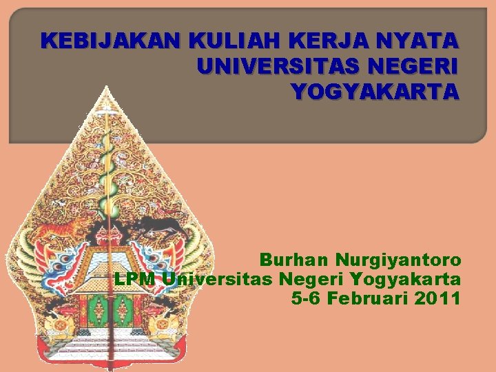 KEBIJAKAN KULIAH KERJA NYATA UNIVERSITAS NEGERI YOGYAKARTA Burhan Nurgiyantoro LPM Universitas Negeri Yogyakarta 5