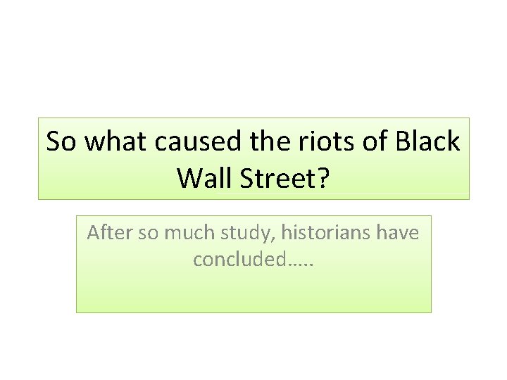 So what caused the riots of Black Wall Street? After so much study, historians