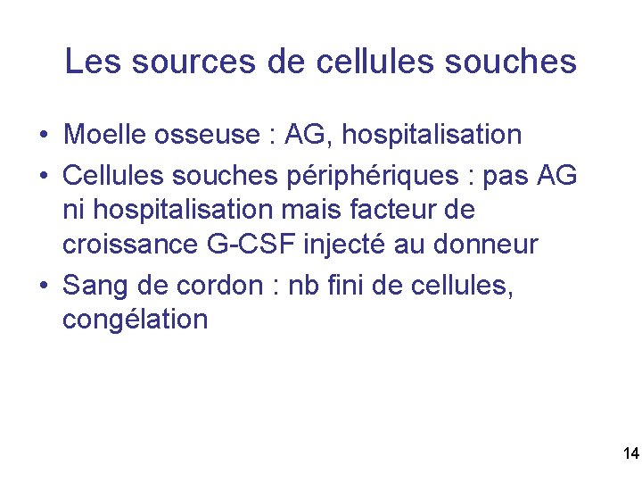 Les sources de cellules souches • Moelle osseuse : AG, hospitalisation • Cellules souches