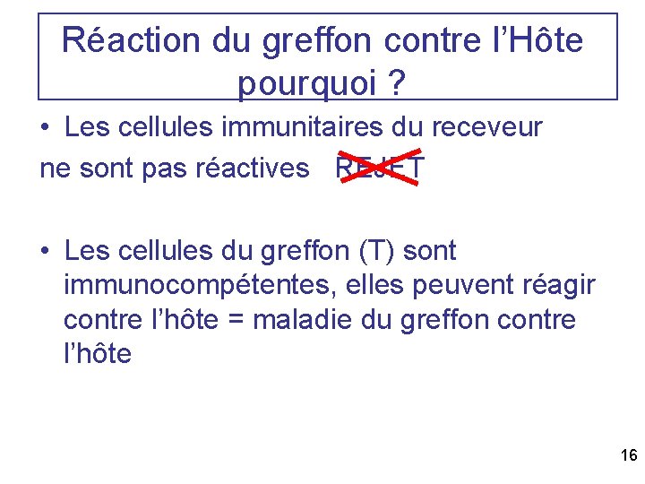 Réaction du greffon contre l’Hôte pourquoi ? • Les cellules immunitaires du receveur ne